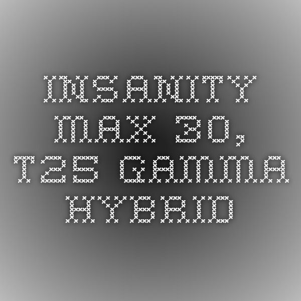 Insanity Max 30, T25 Gamma Hybrid | Insanity Max 30, T25 in Insanity Max 30 Hybrid Calendar